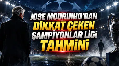 JOSE MOURINHO'DAN DİKKAT ÇEKEN ŞAMPİYONLAR LİGİ TAHMİNİ