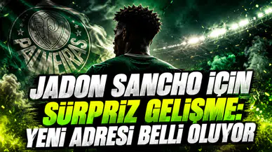 JADON SANCHO İÇİN SÜRPRİZ GELİŞME: YENİ ADRESİ BELLİ OLUYOR