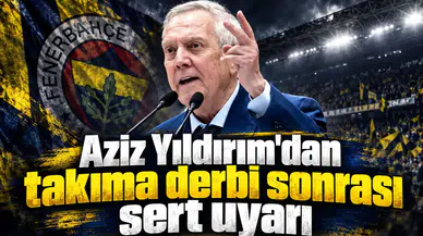 Aziz Yıldırım'dan takıma derbi sonrası sert uyarı