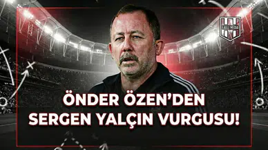 Önder Özen'den Sergen Yalçın vurgusu!