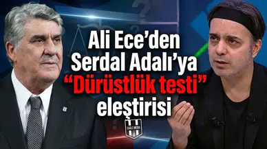 Ali Ece'den Serdal Adalı'ya "Dürüstlük testi" eleştirisi