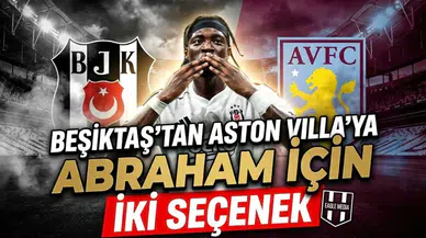 Beşiktaş'tan Aston Villa'ya Abraham için iki seçenek
