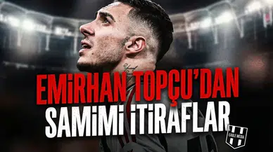 Emirhan Topçu'dan samimi itiraflar