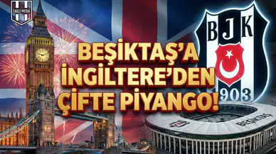 Beşiktaş'a İngiltere'den çifte piyango!