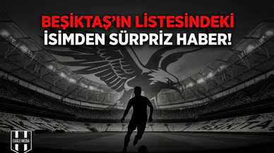 Beşiktaş'ın listesindeki isimden sürpriz haber!