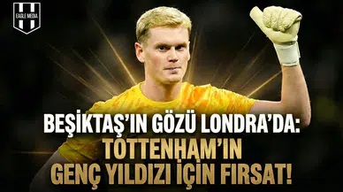 Beşiktaş'ın gözü Londra'da: Tottenham'ın genç yıldızı için fırsat!