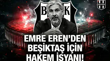 Emre Eren'den Beşiktaş için hakem isyanı!