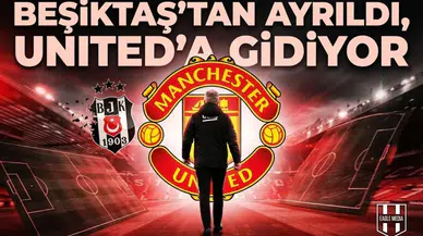 Beşiktaş'tan ayrıldı, United'a gidiyor