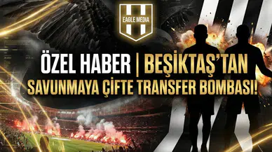Özel Haber | Beşiktaş’tan savunmaya çifte transfer bombası!
