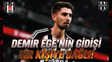 Demir Ege’nin gidişi bir kişiye bağlı!