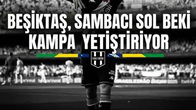 Beşiktaş, Sambacı sol beki kampa yetiştiriyor