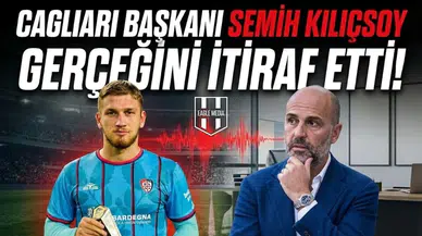 Cagliari başkanı Semih Kılıçsoy gerçeğini itiraf etti!