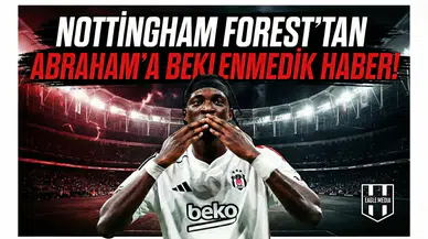Nottingham Forest'tan Abraham'a beklenmedik haber!