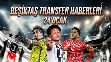 Beşiktaş transfer haberleri | 24 Ocak 2026