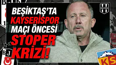 Beşiktaş'ta Kayserispor maçı öncesi stoper krizi!