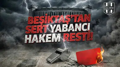 Beşiktaş’tan sert "Yabancı hakem" resti!