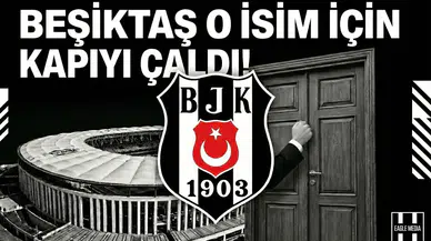 Beşiktaş o isim için kapıyı çaldı!