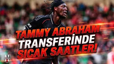 Tammy Abraham transferinde sıcak saatler!