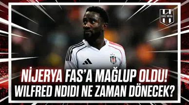 Nijerya Fas'a mağlup oldu! Wilfred Ndidi ne zaman dönecek?