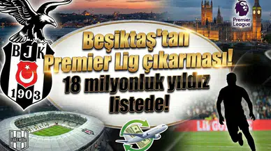 Beşiktaş'tan Premier Lig çıkarması! 18 milyonluk yıldız listede!