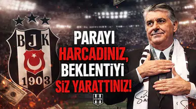 Parayı harcadınız, beklentiyi siz yarattınız!