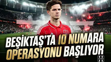 Beşiktaş’ta 10 numara operasyonu başlıyor