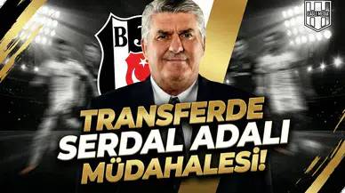 Transferde Serdal Adalı müdahalesi!