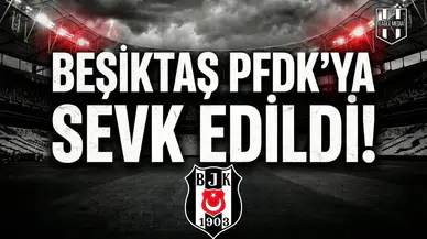 Beşiktaş PFDK'ya sevk edildi!