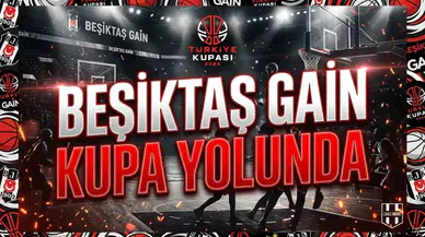 Beşiktaş GAİN kupa yolunda