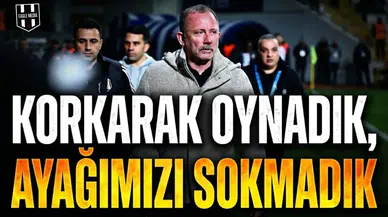 Korkarak oynadık, ayağımızı sokmadık