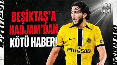 Beşiktaş’a Hadjam’dan kötü haber!