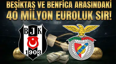 Beşiktaş ve Benfica arasındaki 40 Milyon Euroluk sır!