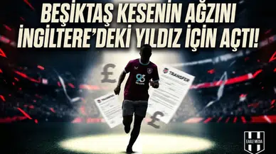 Beşiktaş kesenin ağzını İngiltere'deki yıldız için açtı!