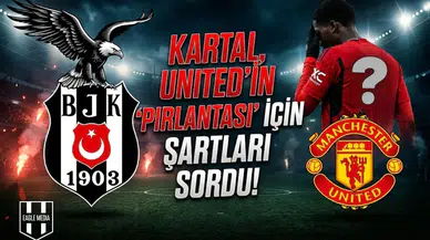Kartal, United'ın "pırlantası" için şartları sordu!