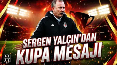 Sergen Yalçın'dan kupa mesajı