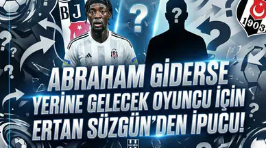 Abraham giderse yerine gelecek oyuncu için Ertan Süzgün'den ipucu!