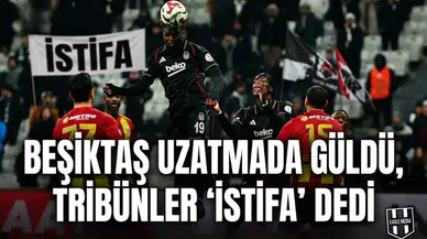 Beşiktaş uzatmada güldü, tribünler "İstifa" dedi
