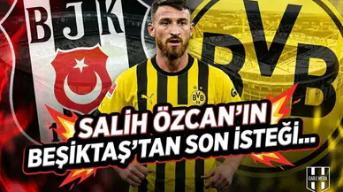 Salih Özcan'ın Beşiktaş'tan son isteği...