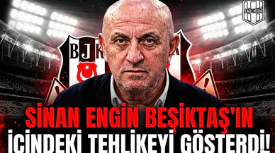 Sinan Engin Beşiktaş'ın içindeki tehlikeyi gösterdi!