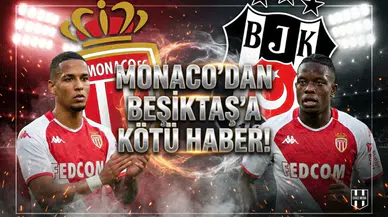 Monaco'dan Beşiktaş'a kötü haber!