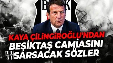 Kaya Çilingiroğlu’ndan Beşiktaş camiasını sarsacak sözler