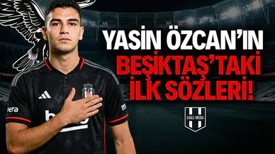 Yasin Özcan'ın Beşiktaş'taki ilk sözleri!