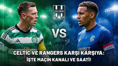 Celtic ve Rangers karşı karşıya: İşte maçın kanalı ve saati!