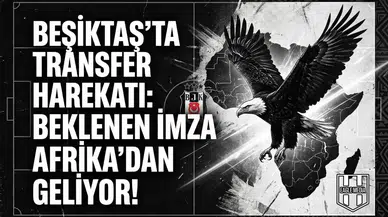 Beşiktaş'ta transfer harekatı: Beklenen imza Afrika'dan geliyor!