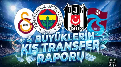 4 Büyüklerin kış transfer raporu