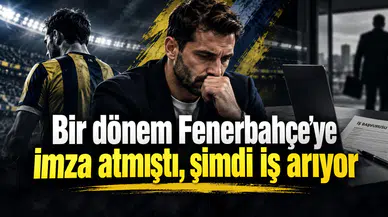 Bir dönem Fenerbahçe'ye imza atmıştı, şimdi iş arıyor