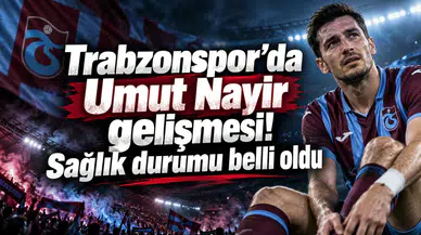 Trabzonspor’da Umut Nayir gelişmesi! Sağlık durumu belli oldu