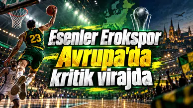 Esenler Erokspor Avrupa'da kritik virajda