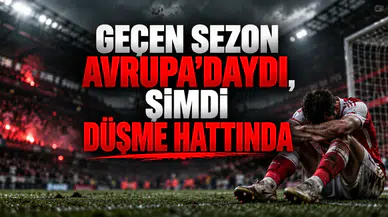 Geçen sezon Avrupa'daydı, şimdi düşme hattında