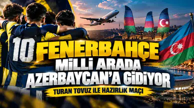 Fenerbahçe milli arada Azerbaycan'a gidiyor